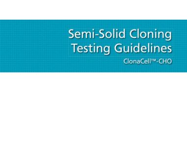 Semi-Solid Cloning Testing Guidelines - ClonaCell&trade;-CHO