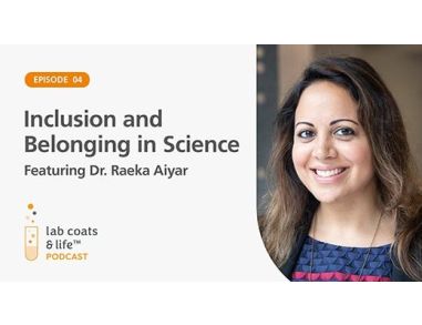 “Inclusion and Belonging in Science” Featuring Dr. Raeka Aiyar
