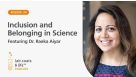 “Inclusion and Belonging in Science” Featuring Dr. Raeka Aiyar