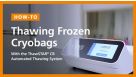 How to Consistently Thaw Cryobags with the ThawSTAR&reg; CB Automated Thawing System
