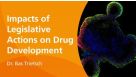 What Are the Impacts of New Legislative Actions on Drug Development?