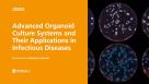 Organoid Mini-Symposium: Advanced Organoid Culture Systems and Their Applications in Infectious Diseases