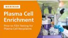 Plasma Cell Enrichment Prior to FISH Testing