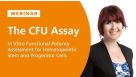 The CFU Assay: In Vitro Functional Potency Assessment for Hematopoietic Stem and Progenitor Cells
